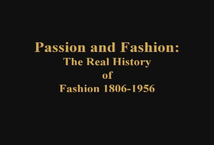 Thumbnail image for 'Passion and Fashion:  The Real History of Fashion 1806 - 1956.  Episode 7 of 7:  Overview of Fashion History Lecture Series.'