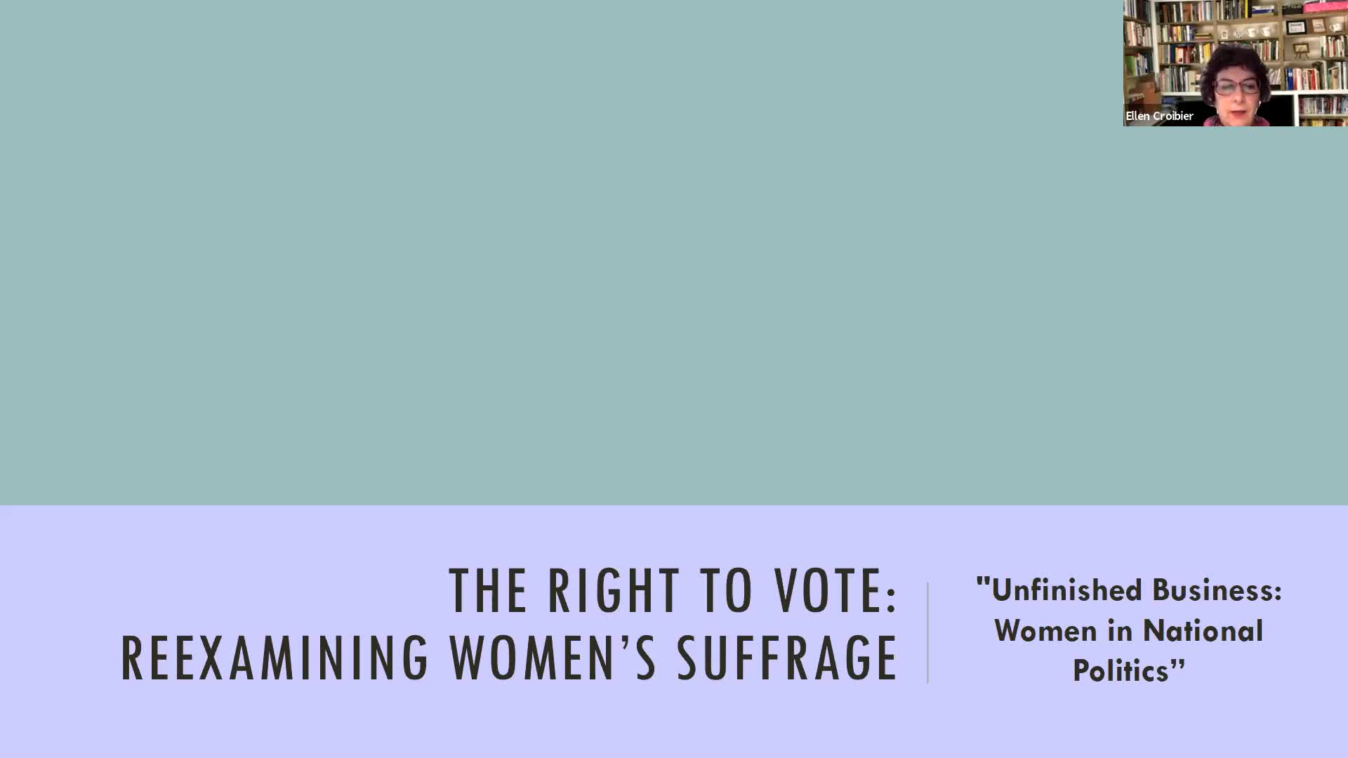 Osher Lifetime Learning Institute (OLLI).  "The Right to Vote: Reexamining Women's Suffrage.  'Unfinished Business: Women in National Politics'" with Robyn Rosen, Session 7 of 7, May 4, 2021.